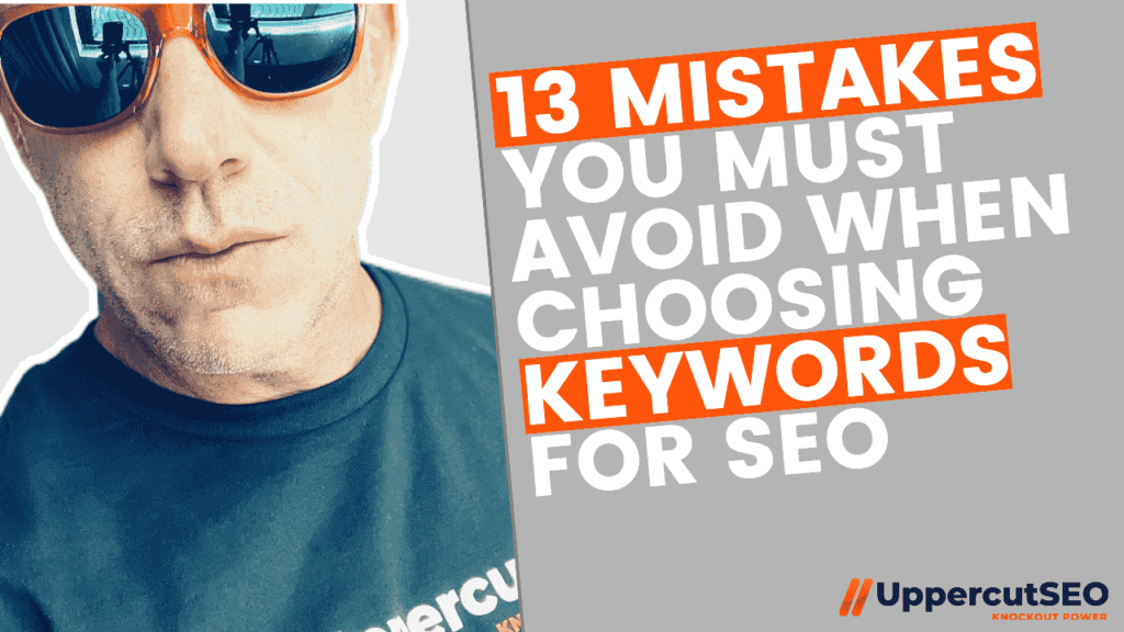 13 Mistakes You Must Avoid When Choosing Keywords For SEO
