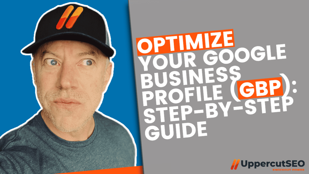 Optimize Your Google Business Profile (GBP): Step-By-Step Guide