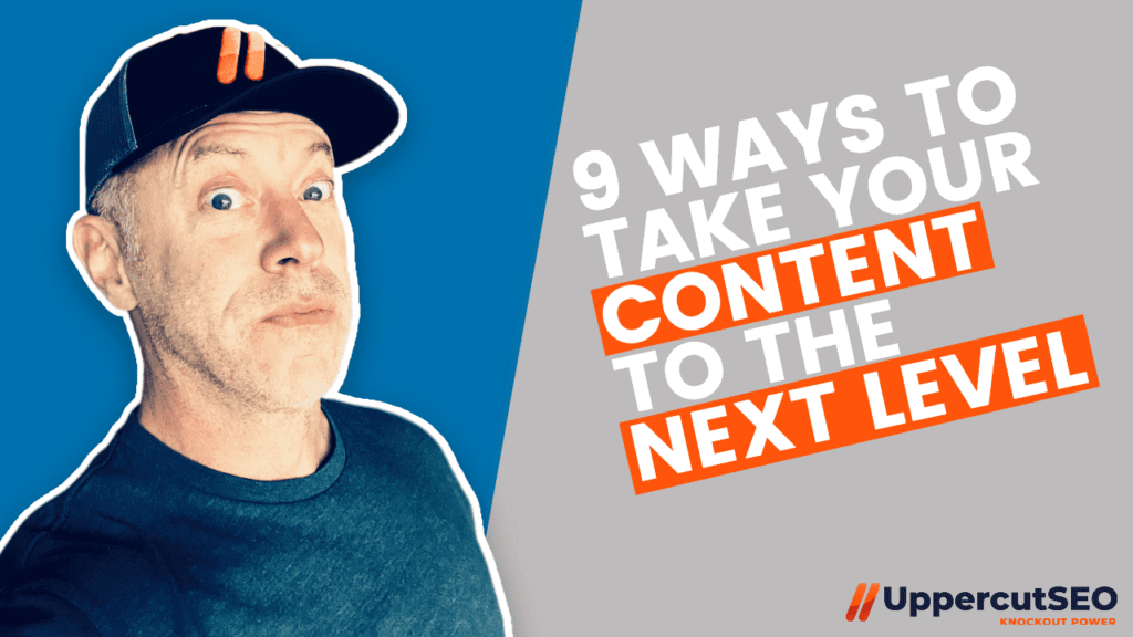 9 Ways To Take Your Content To The Next Level