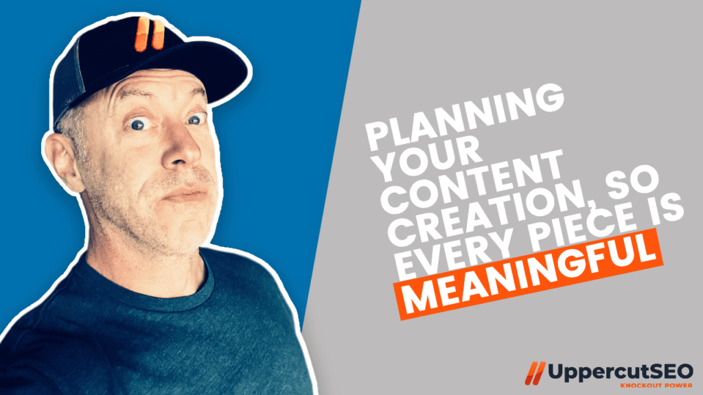 Planning Your Content Creation, So Every Piece Is Meaningful